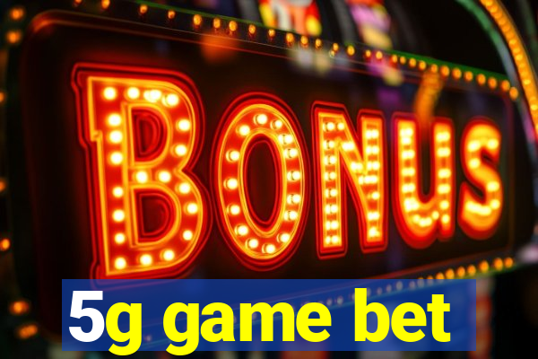 5g game bet